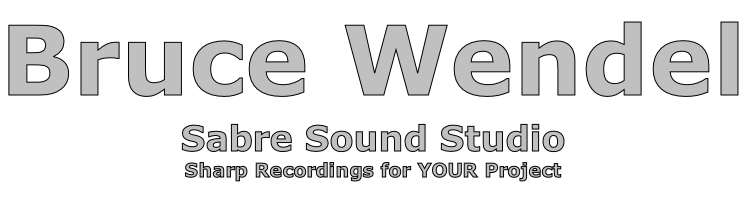 Bruce Wendel Sabre Sound Studio Sharp Recordings for YOUR Project